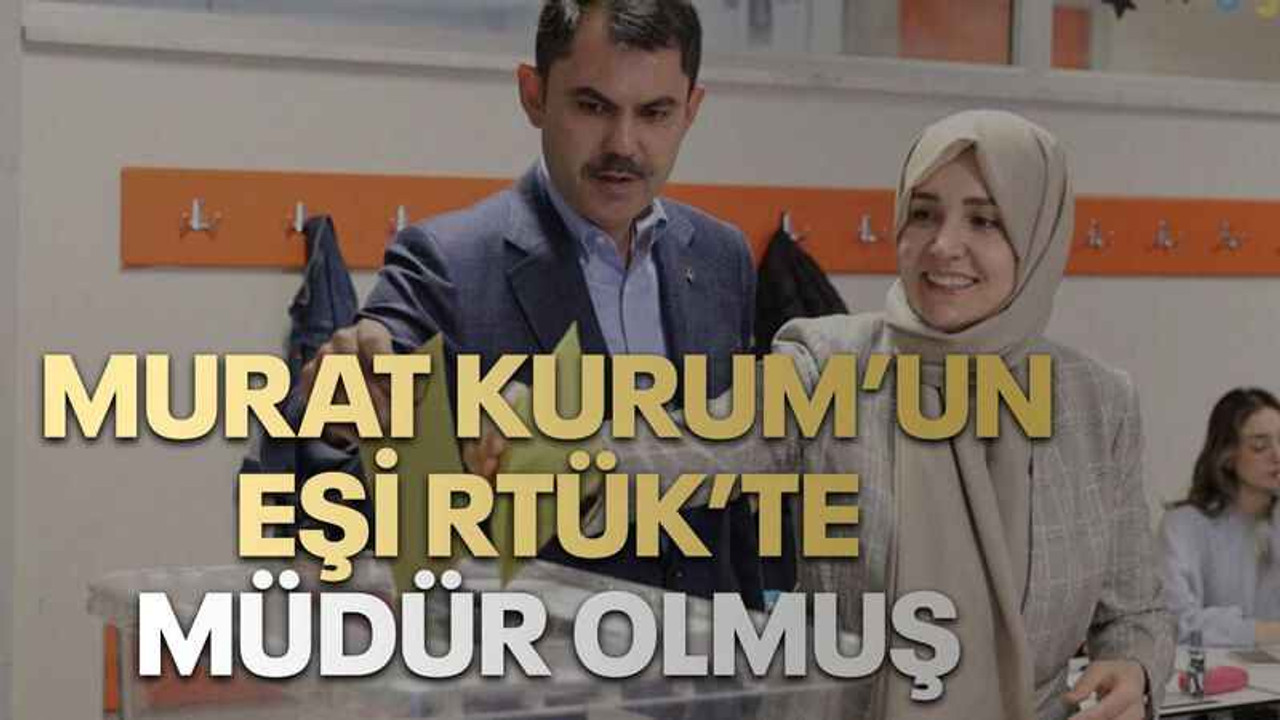 Murat Kurum’un eşi RTÜK’te müdür olmuş